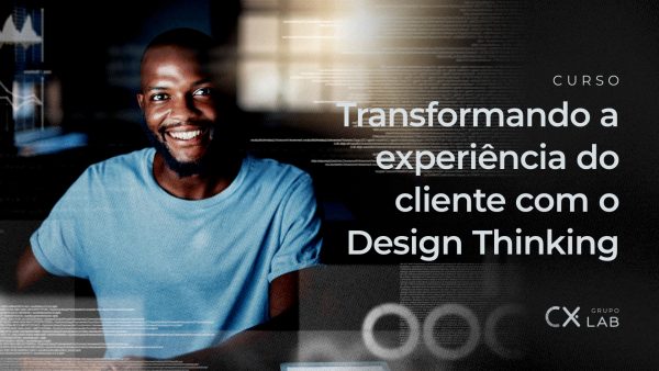 Transformando a Experiência do Cliente com Design Thinking