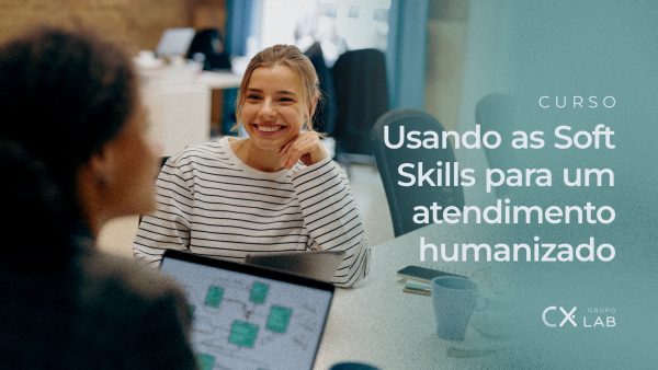 Usando as Soft Skills para um Atendimento Humanizado